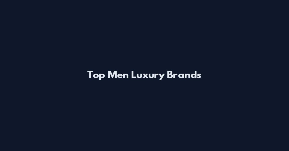Top Men Luxury Brands