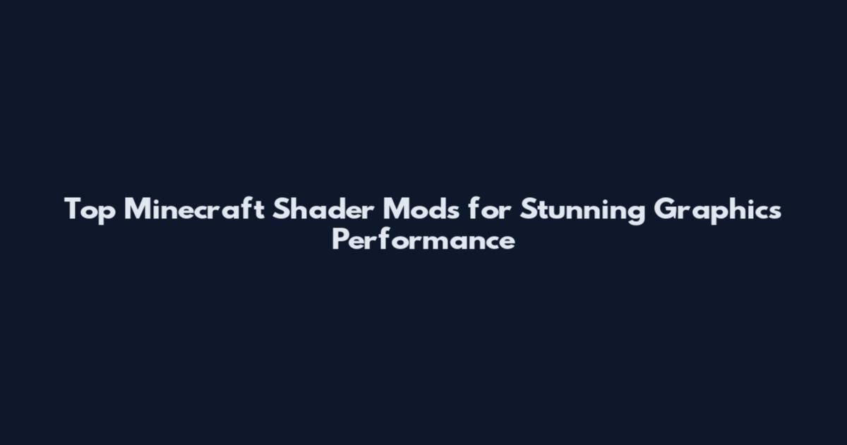 Top Minecraft Shader Mods for Stunning Graphics Performance