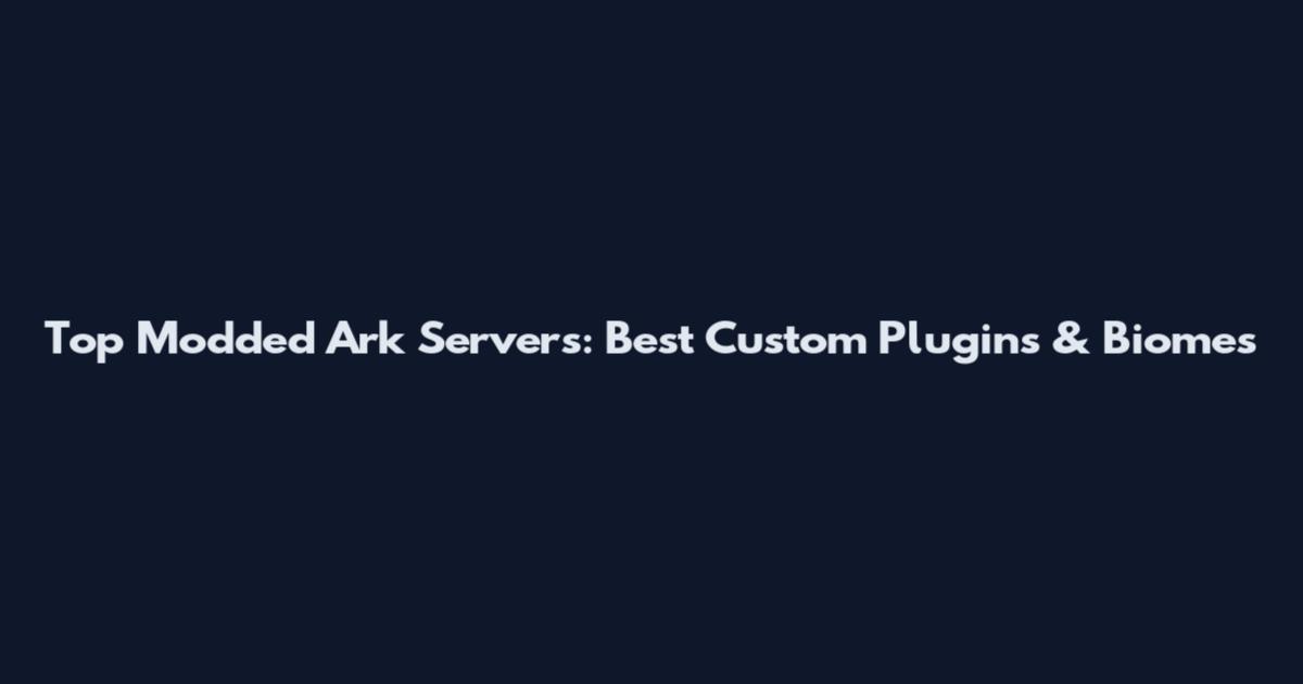 Top Modded Ark Servers: Best Custom Plugins & Biomes