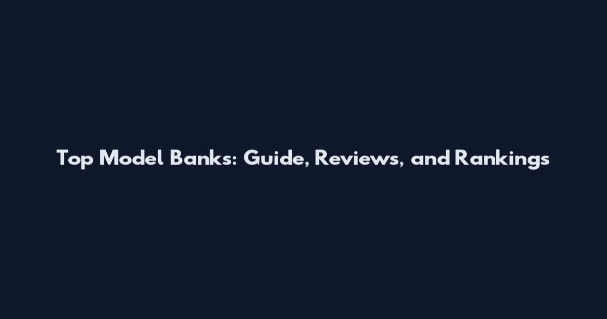 Top Model Banks: Guide, Reviews, and Rankings