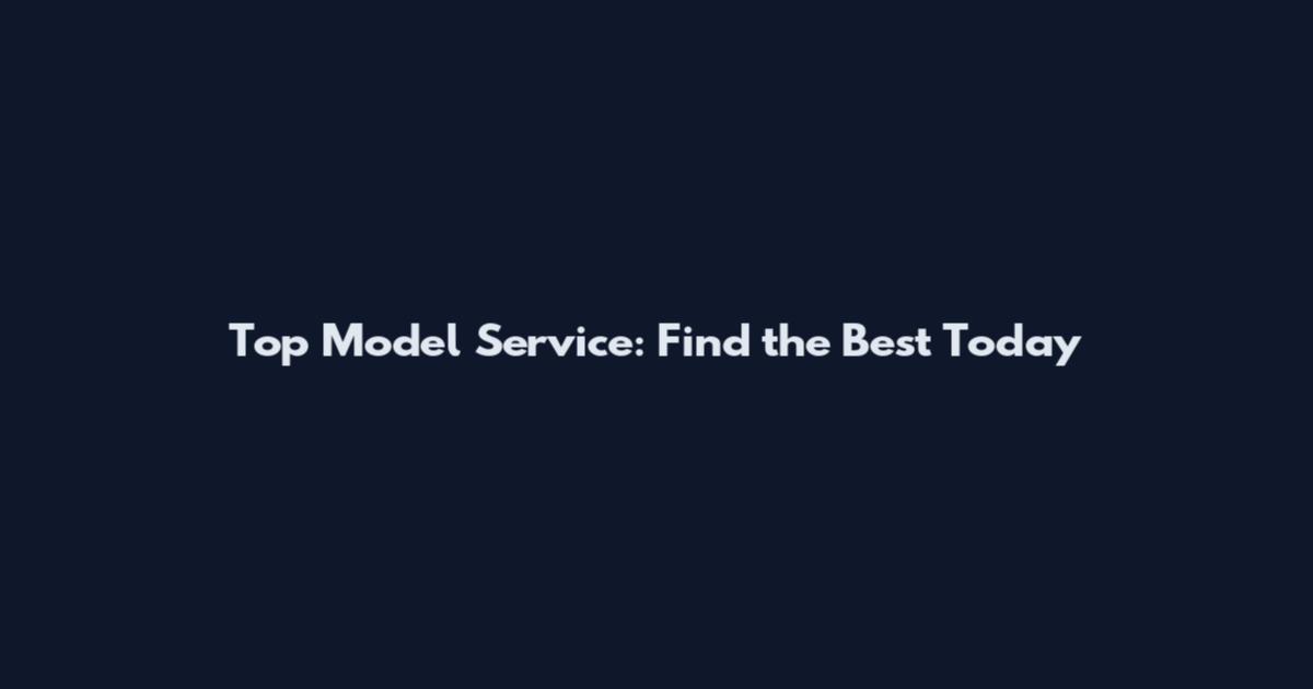 Top Model Service: Find the Best Today