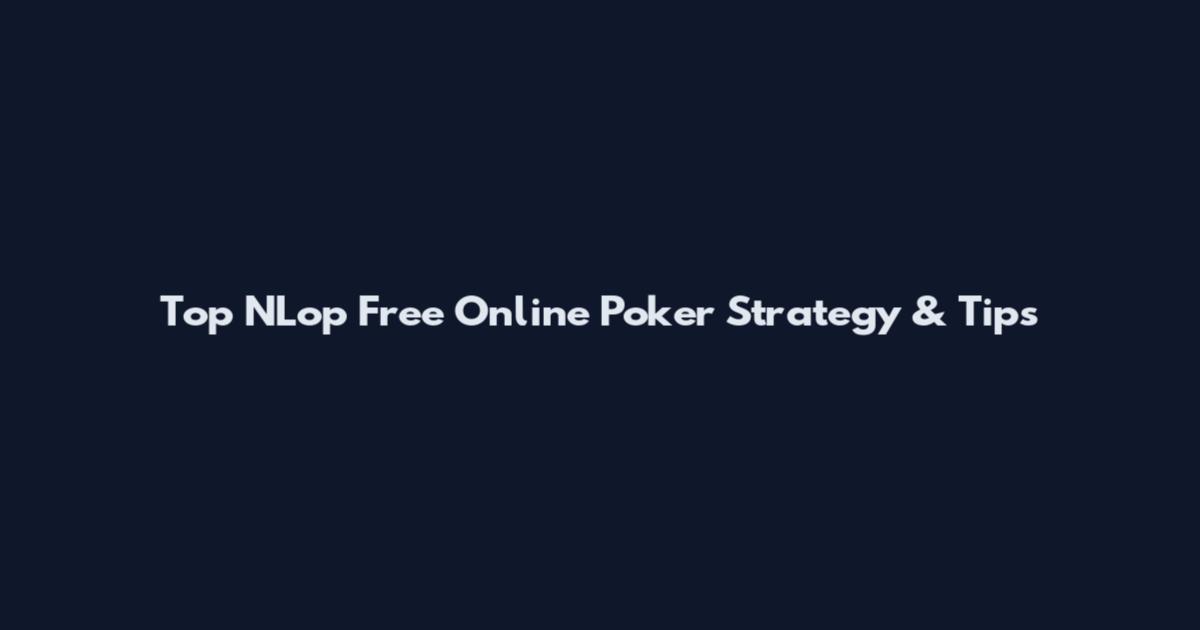 Top NLop Free Online Poker Strategy & Tips