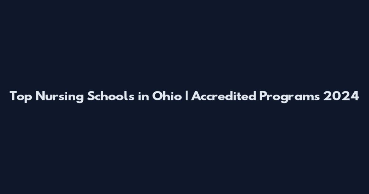 Top Nursing Schools in Ohio | Accredited Programs 2024