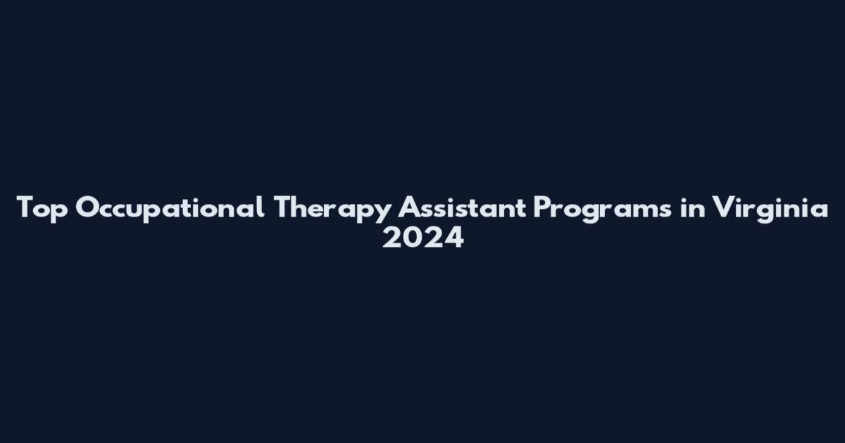 Top Occupational Therapy Assistant Programs in Virginia 2024