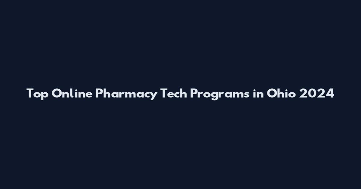 Top Online Pharmacy Tech Programs in Ohio 2024