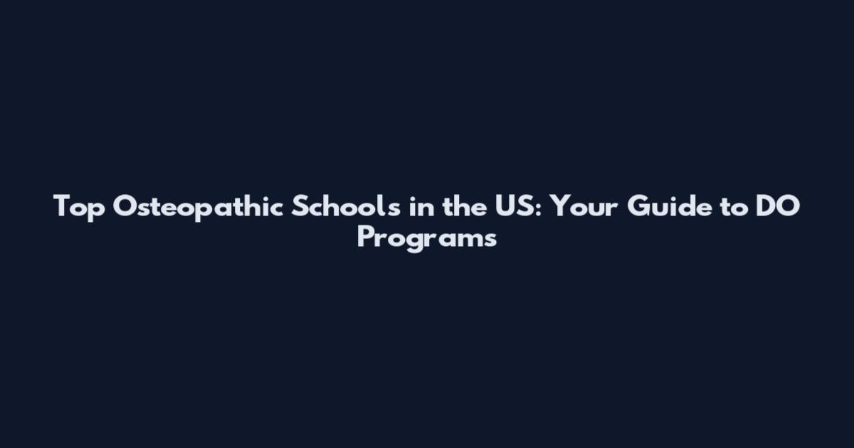 Top Osteopathic Schools in the US: Your Guide to DO Programs
