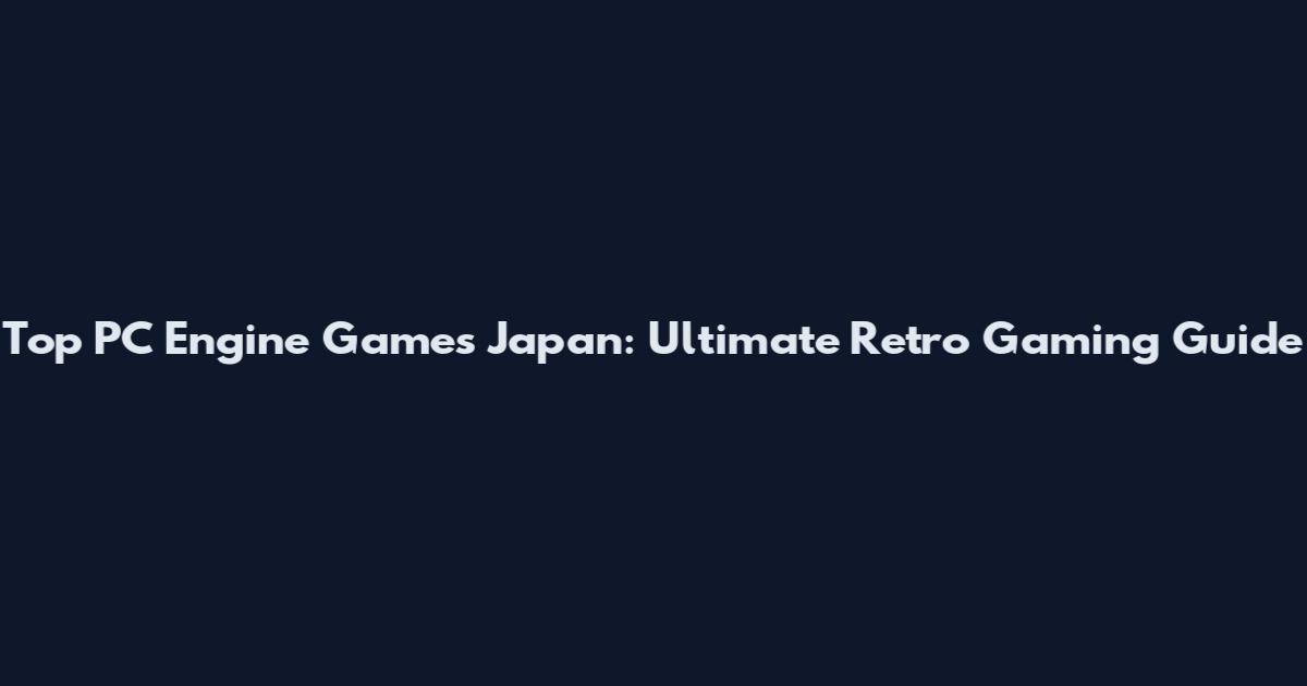 Top PC Engine Games Japan: Ultimate Retro Gaming Guide