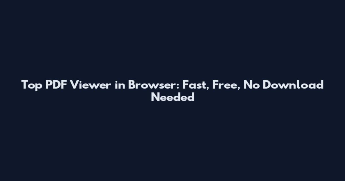 Top PDF Viewer in Browser: Fast, Free, No Download Needed