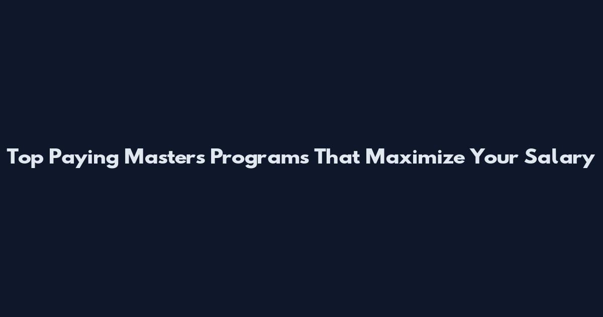 Top Paying Masters Programs That Maximize Your Salary