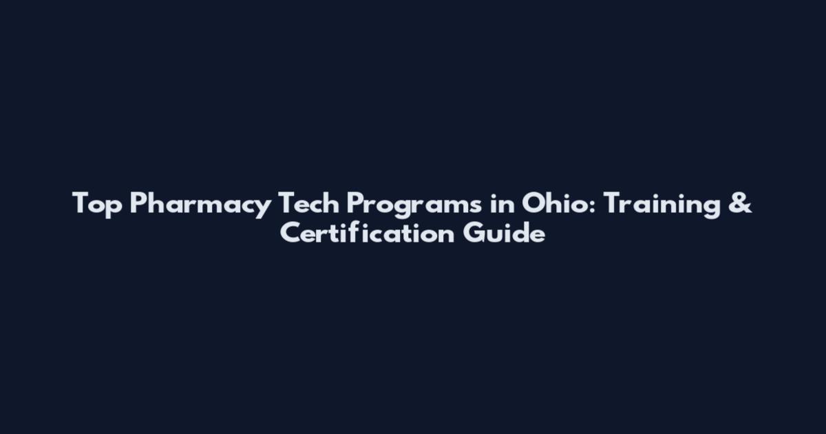 Top Pharmacy Tech Programs in Ohio: Training & Certification Guide