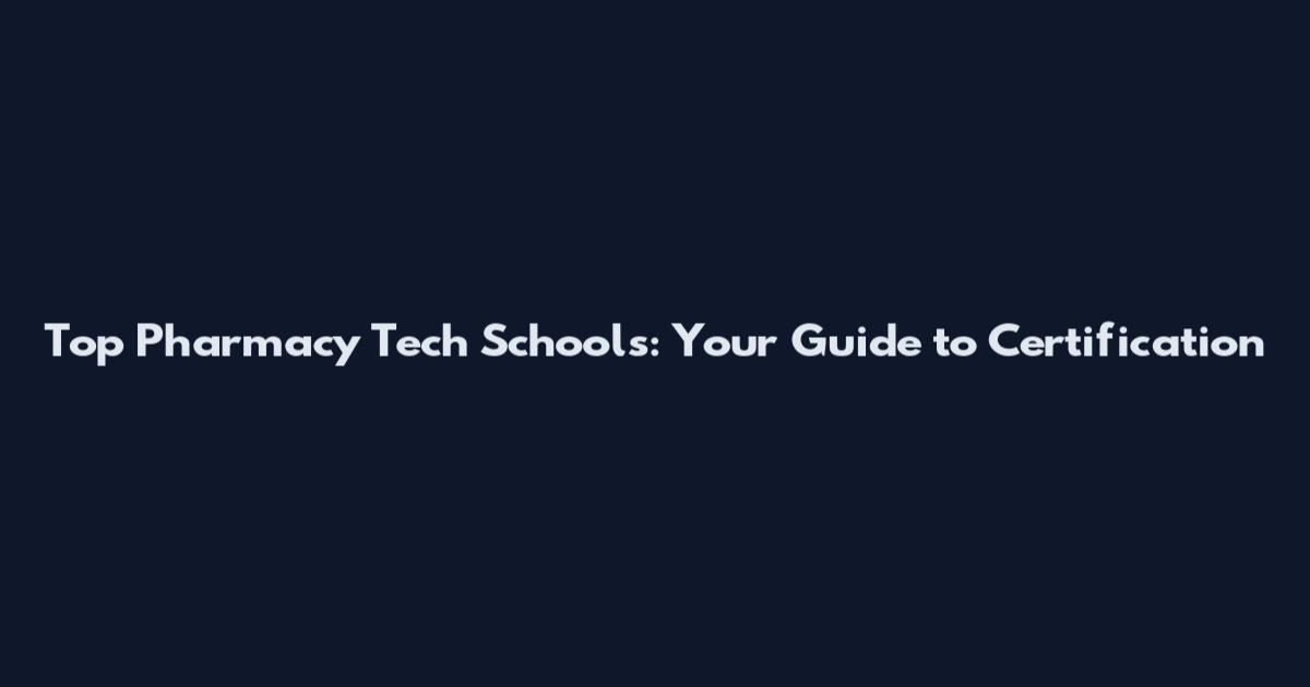 Top Pharmacy Tech Schools: Your Guide to Certification
