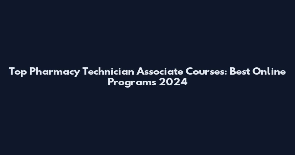 Top Pharmacy Technician Associate Courses: Best Online Programs 2024