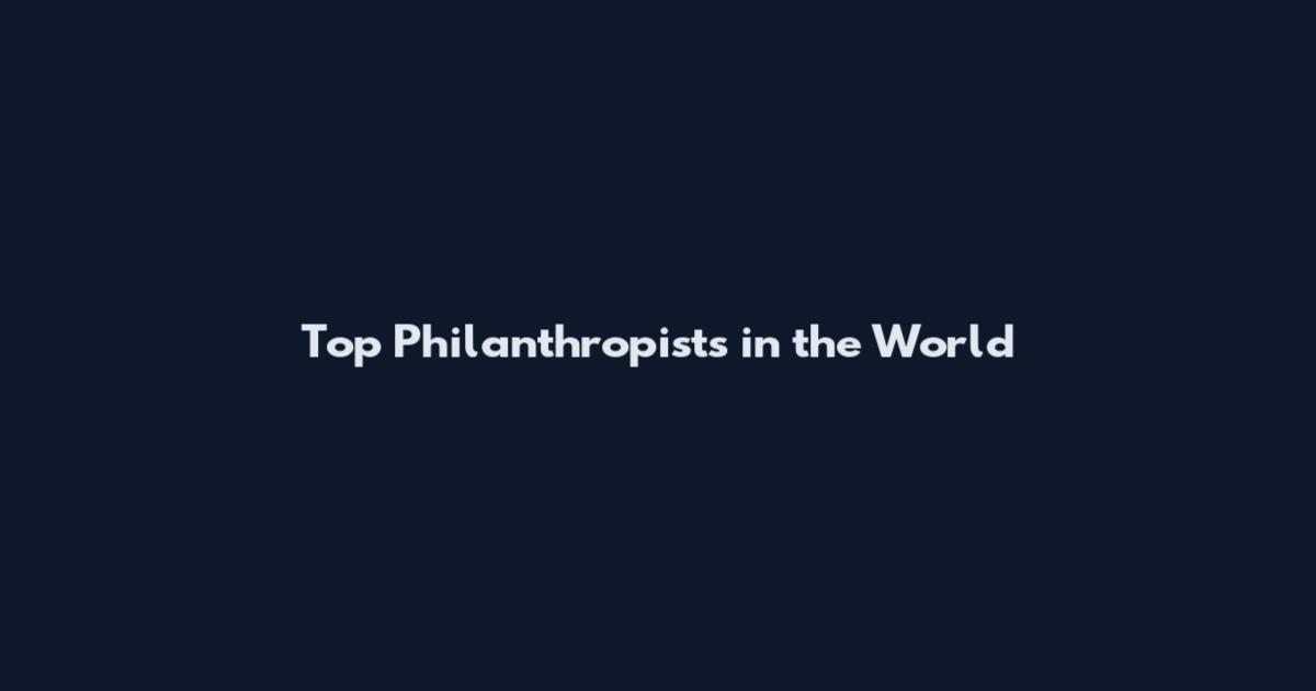 Top Philanthropists in the World