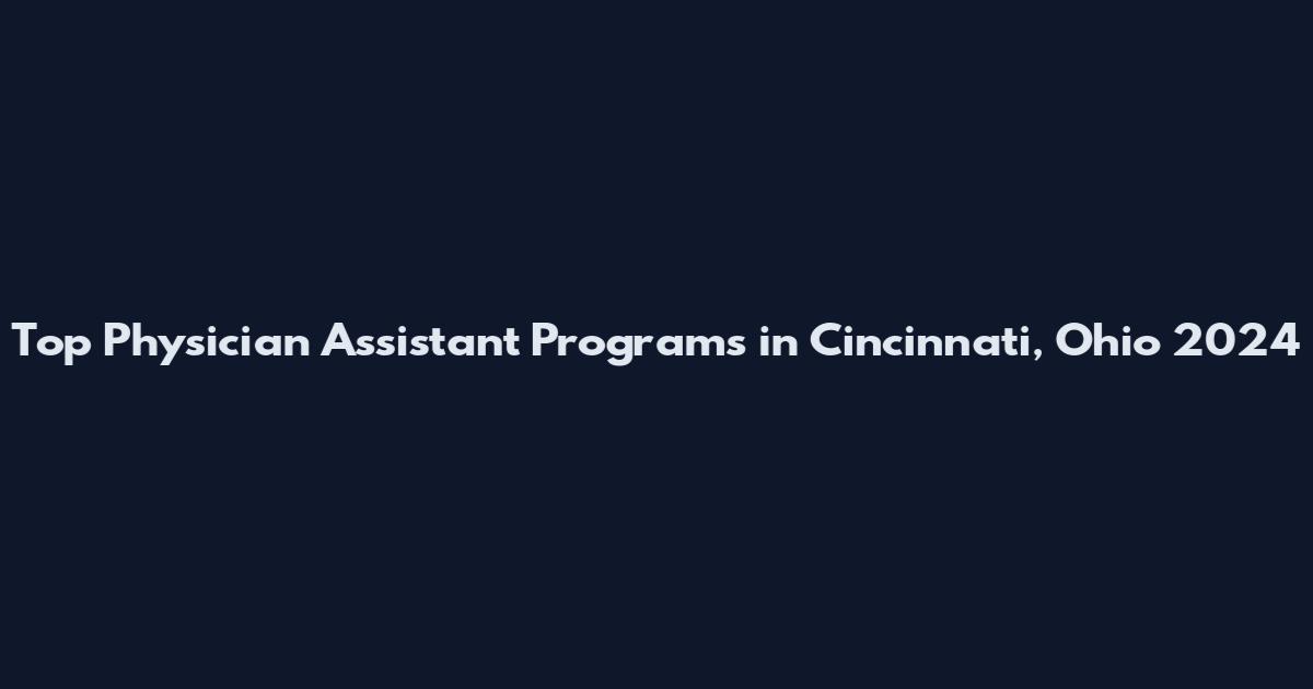 Top Physician Assistant Programs in Cincinnati, Ohio 2024