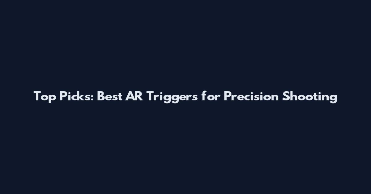 Top Picks: Best AR Triggers for Precision Shooting