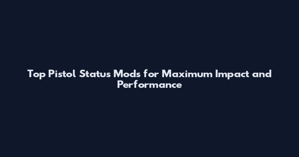 Top Pistol Status Mods for Maximum Impact and Performance