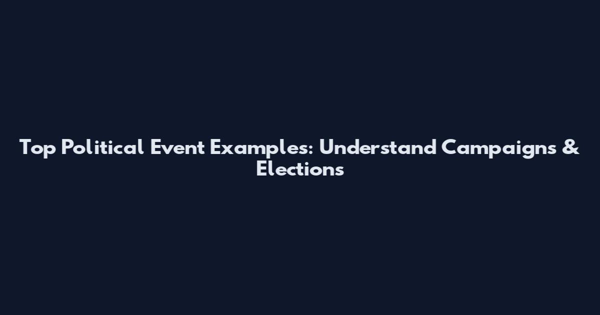 Top Political Event Examples: Understand Campaigns & Elections