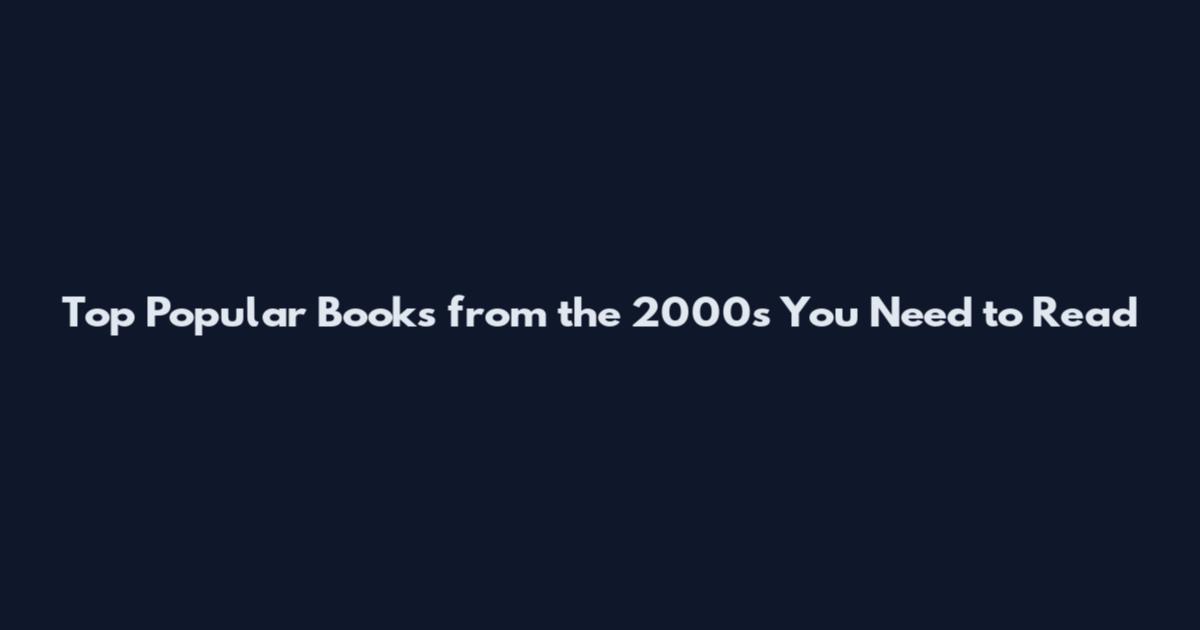 Top Popular Books from the 2000s You Need to Read