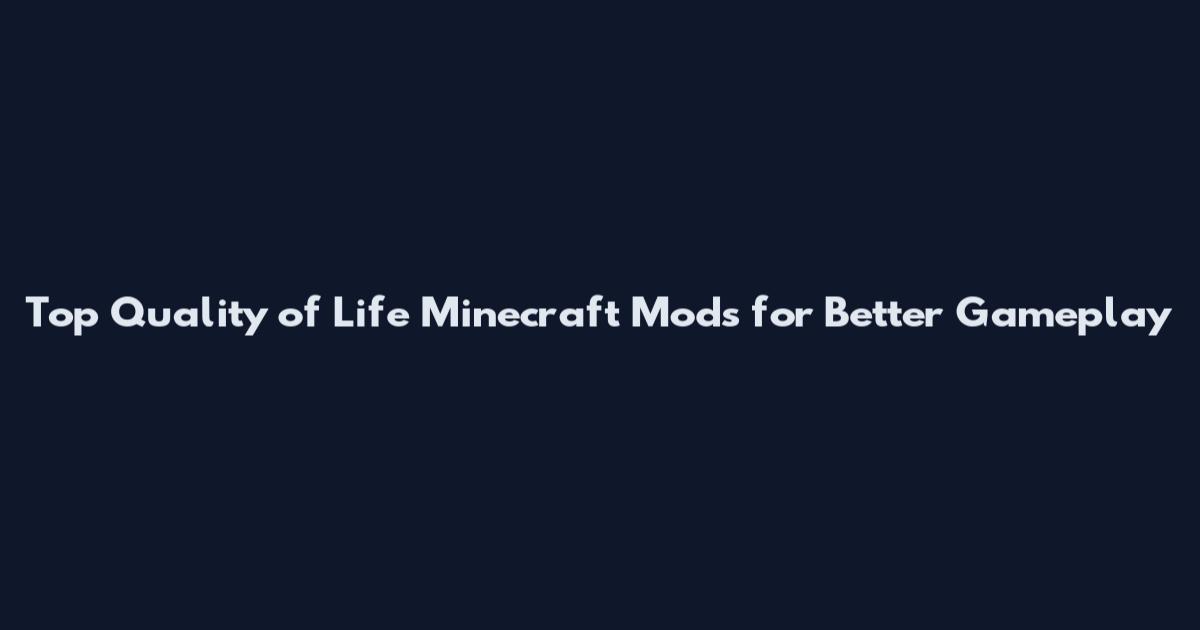 Top Quality of Life Minecraft Mods for Better Gameplay