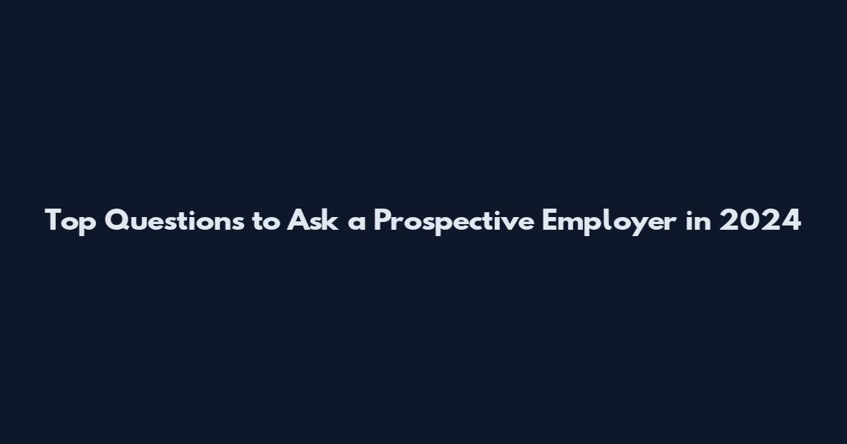 Top Questions to Ask a Prospective Employer in 2024