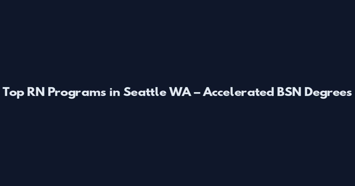 Top RN Programs in Seattle WA – Accelerated BSN Degrees