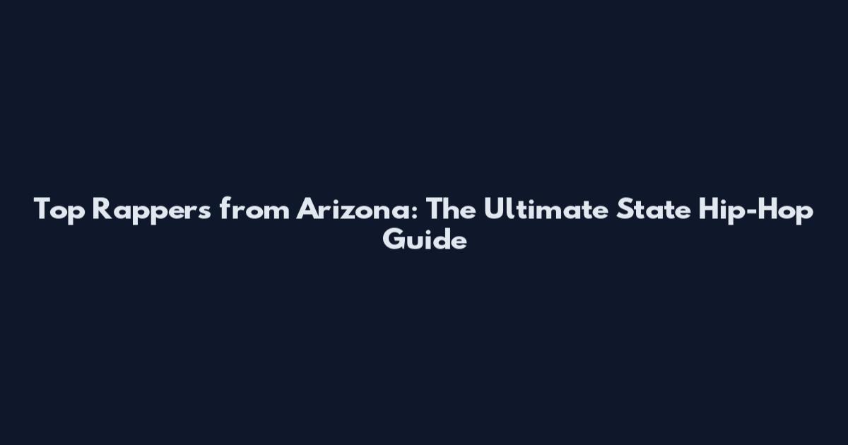 Top Rappers from Arizona: The Ultimate State Hip-Hop Guide