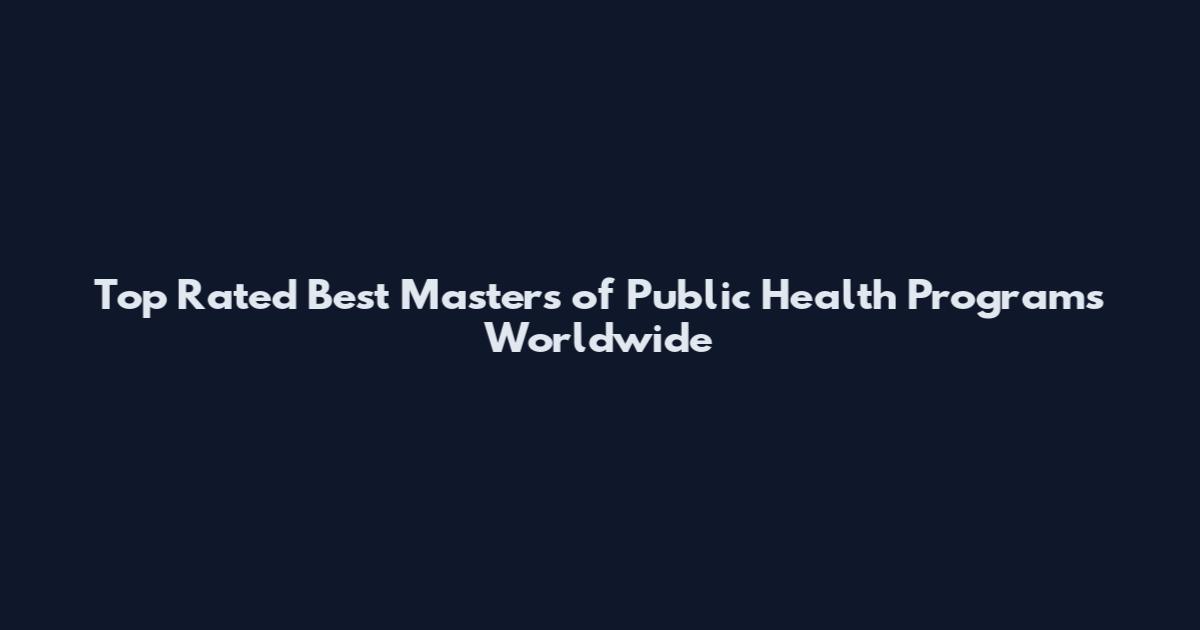 Top Rated Best Masters of Public Health Programs Worldwide