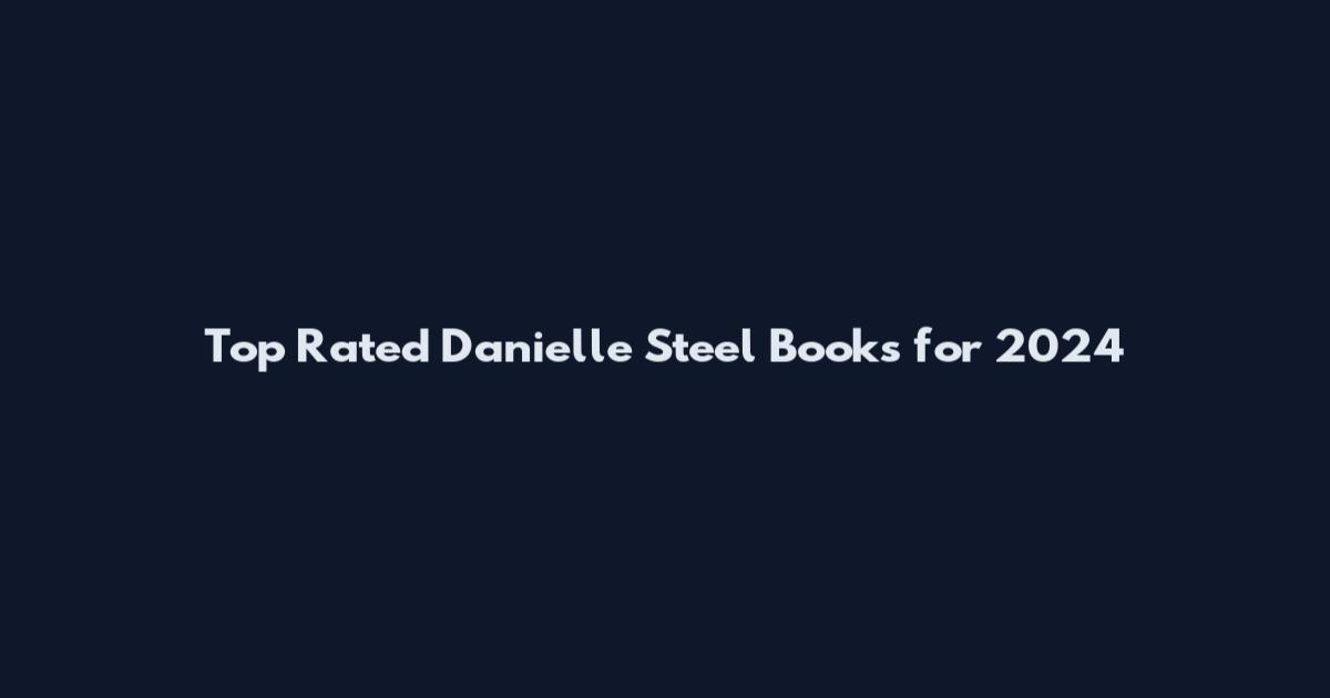 Top Rated Danielle Steel Books for 2024