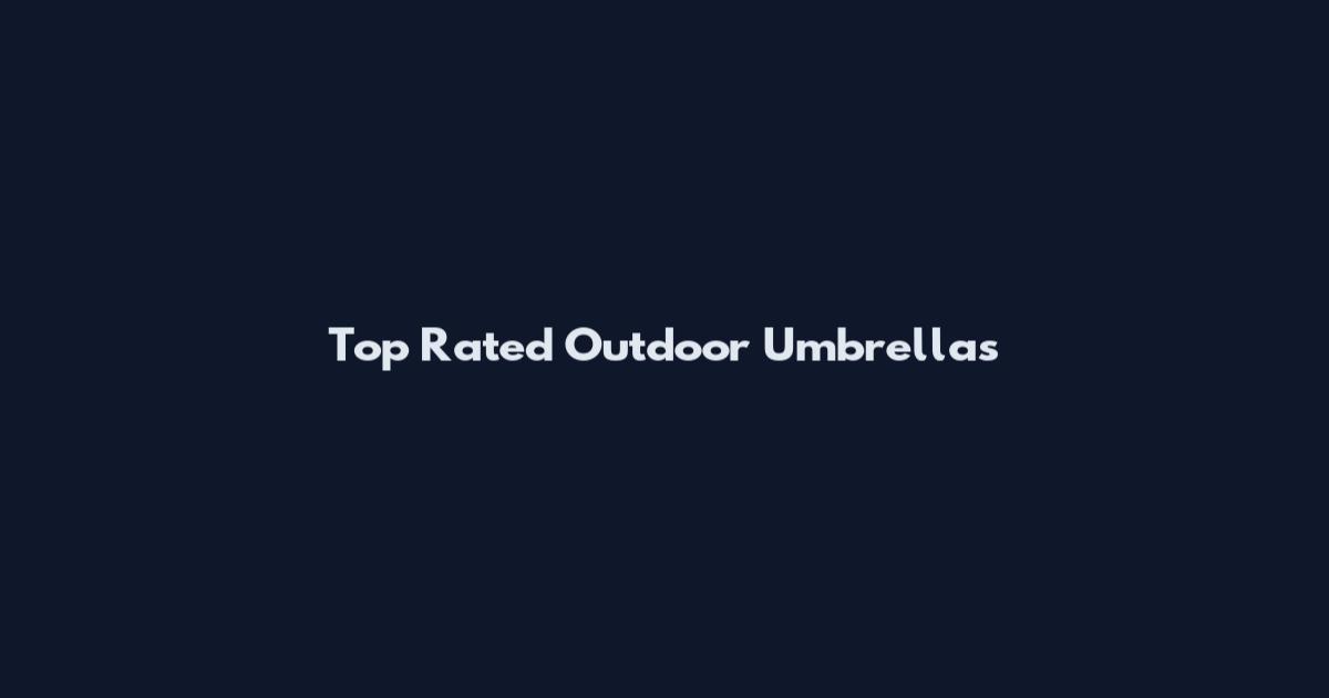 Top Rated Outdoor Umbrellas