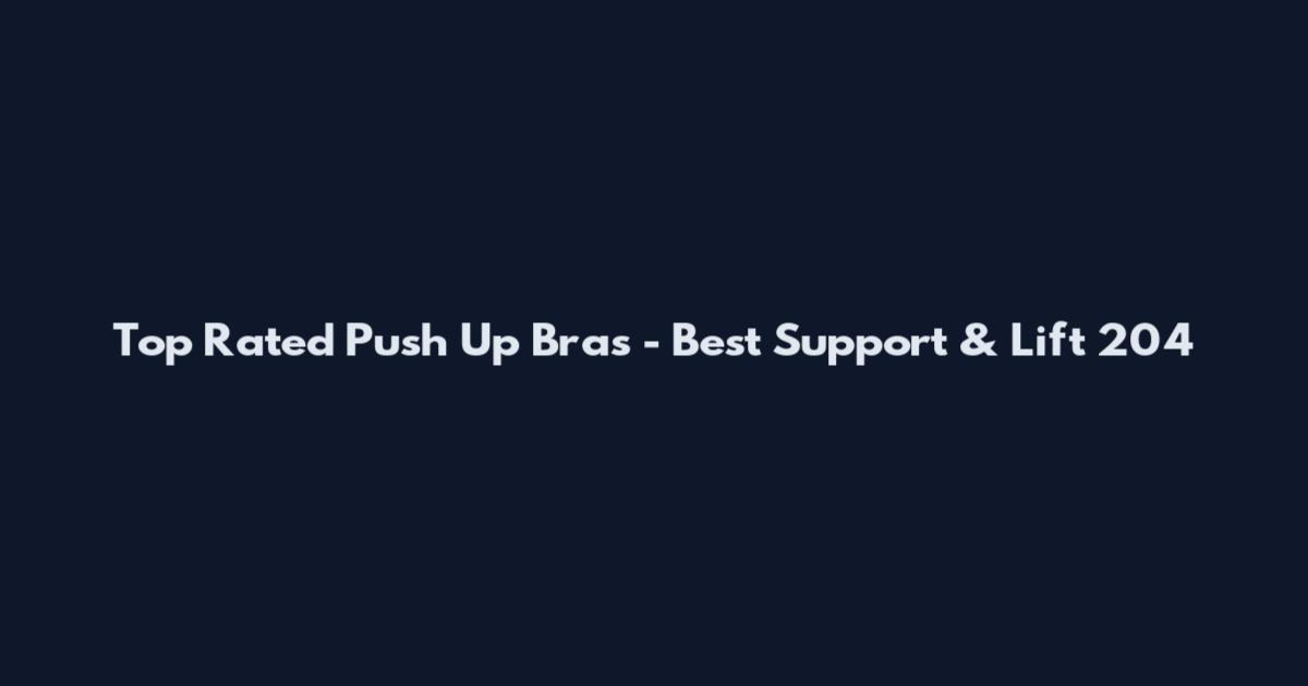 Top Rated Push Up Bras - Best Support & Lift 204