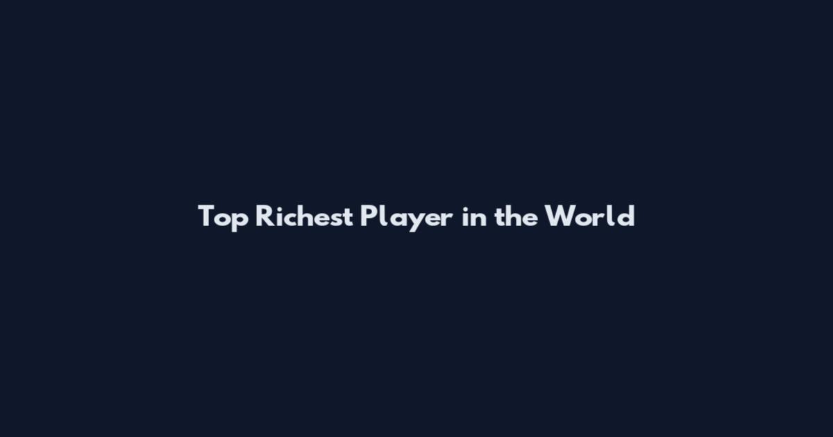 Top Richest Player in the World