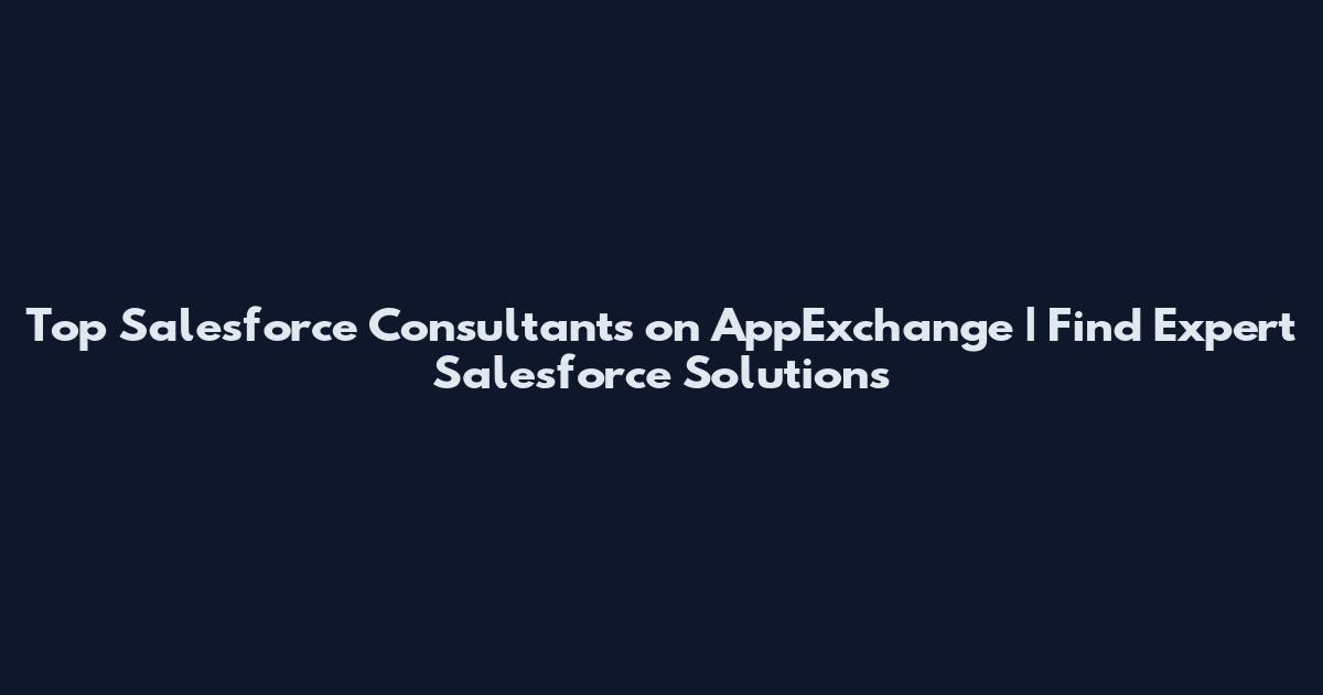 Top Salesforce Consultants on AppExchange | Find Expert Salesforce Solutions