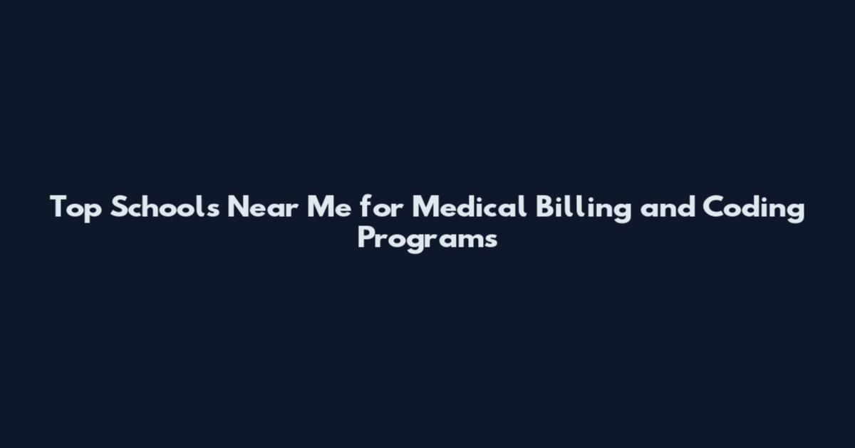 Top Schools Near Me for Medical Billing and Coding Programs