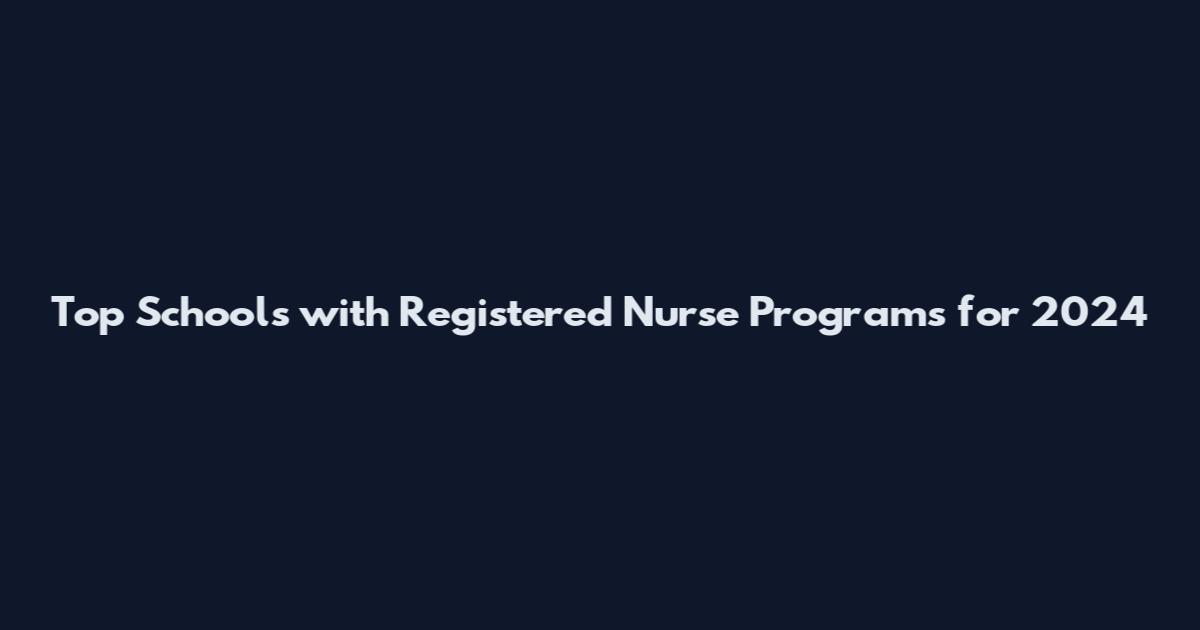 Top Schools with Registered Nurse Programs for 2024