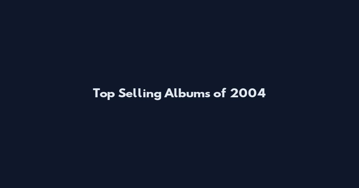 Top Selling Albums of 2004
