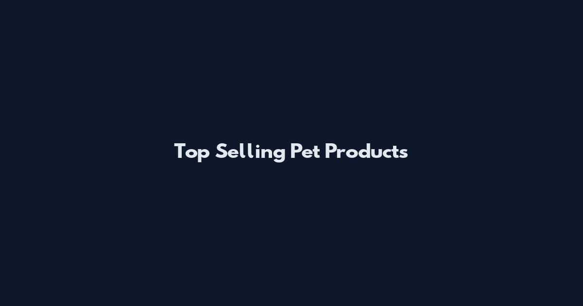 Top Selling Pet Products