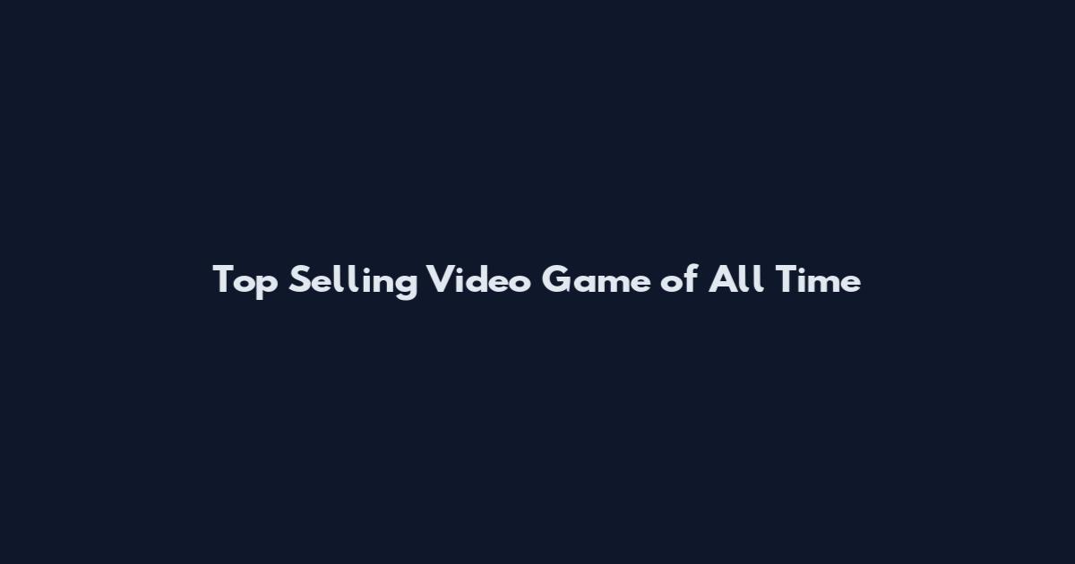 Top Selling Video Game of All Time