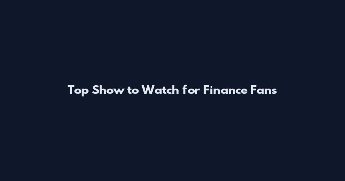 Top Show to Watch for Finance Fans