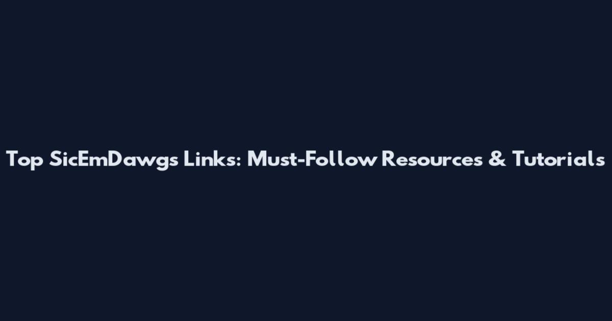 Top SicEmDawgs Links: Must-Follow Resources & Tutorials