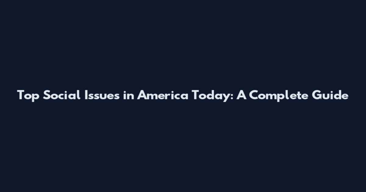 Top Social Issues in America Today: A Complete Guide