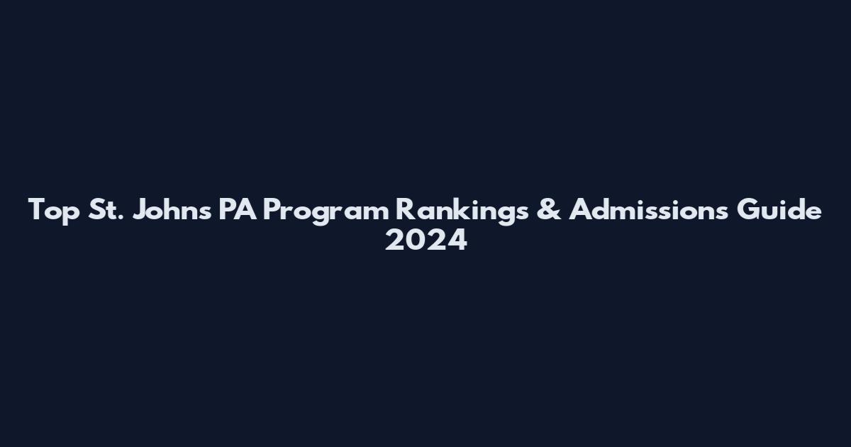 Top St. Johns PA Program Rankings & Admissions Guide 2024