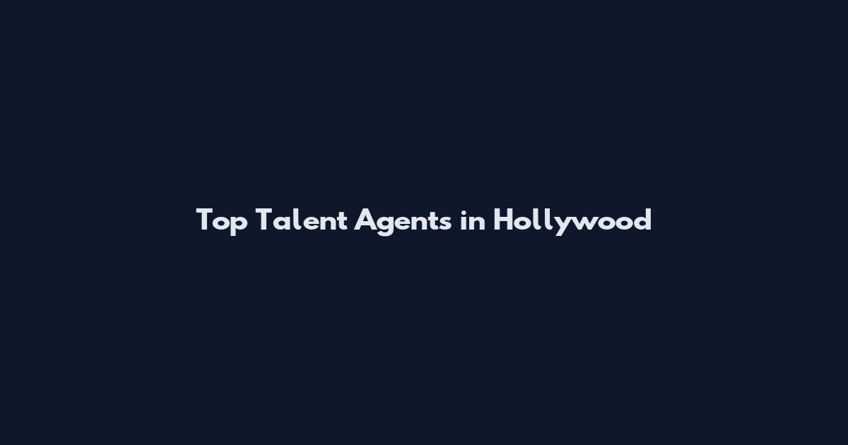 Top Talent Agents in Hollywood