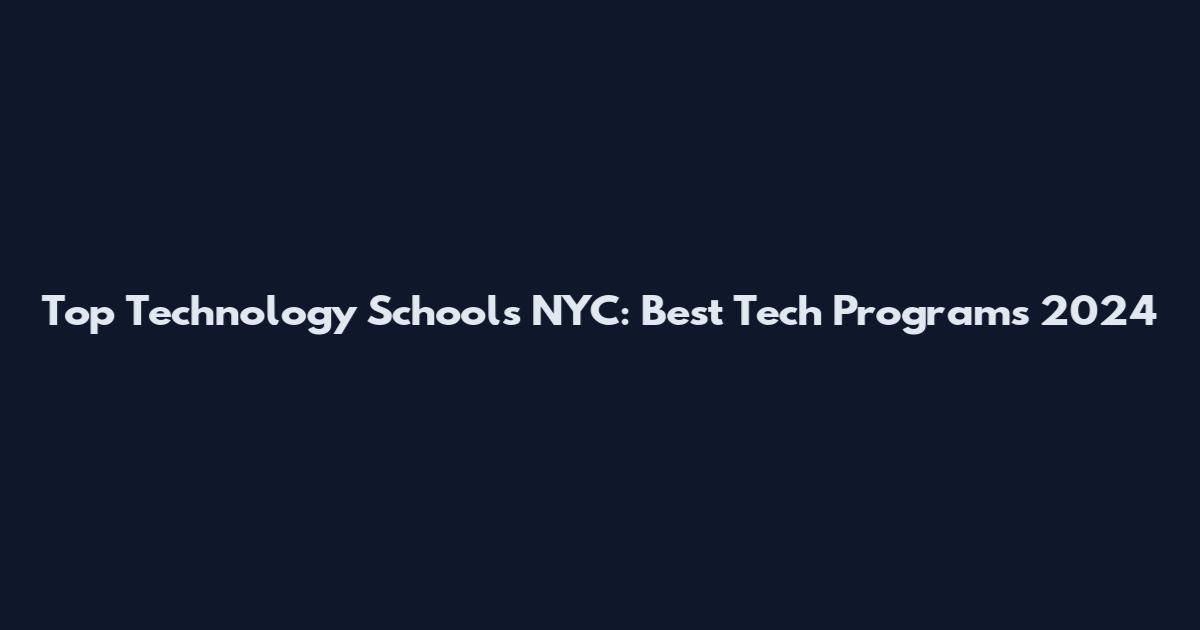 Top Technology Schools NYC: Best Tech Programs 2024