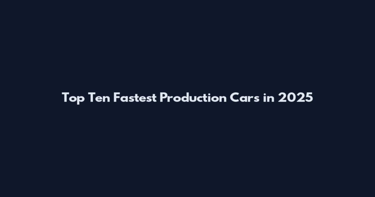 Top Ten Fastest Production Cars in 2025