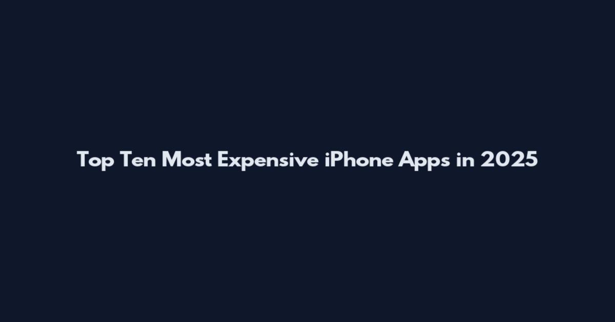 Top Ten Most Expensive iPhone Apps in 2025
