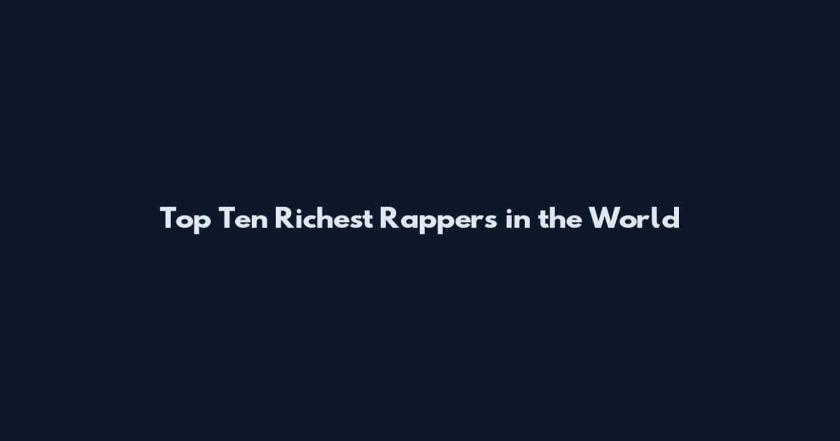 Top Ten Richest Rappers in the World