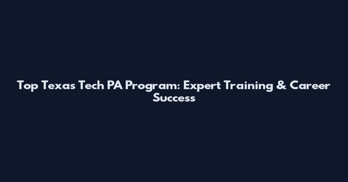 Top Texas Tech PA Program: Expert Training & Career Success