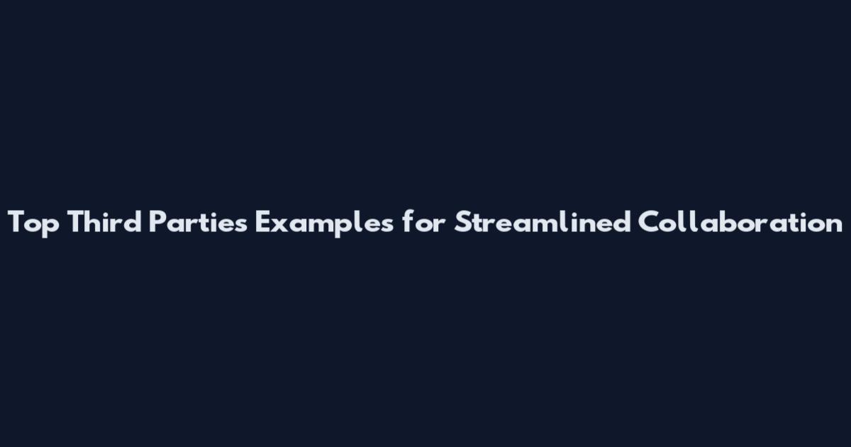 Top Third Parties Examples for Streamlined Collaboration