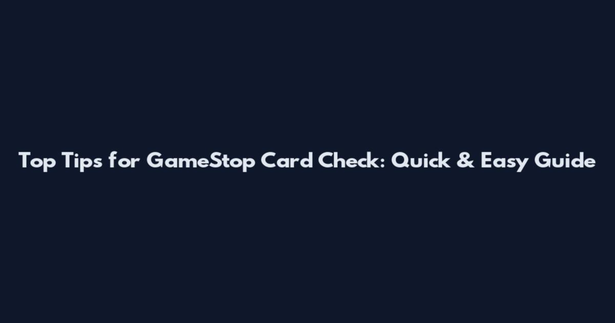 Top Tips for GameStop Card Check: Quick & Easy Guide