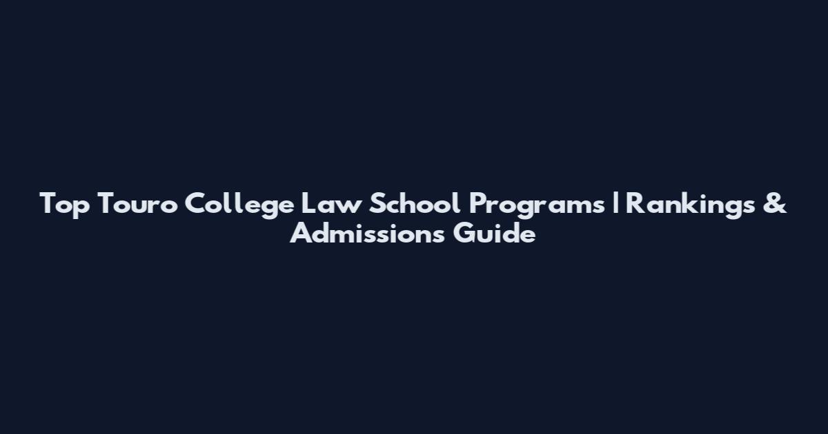 Top Touro College Law School Programs | Rankings & Admissions Guide